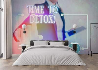 Conceptual hand writing showing Time To Detox. Concept meaning when you purify your body of toxins or stop consuming drug Wall mural