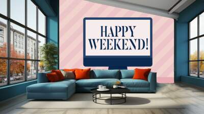 Handwriting text Happy Weekend. Conceptual photo Wishing you have a good relaxing days Get rest Celebrate Enjoy Wall mural