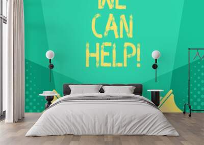 Handwriting text We Can Help. Concept meaning Let us support you give advice assistance service solutions Wall mural