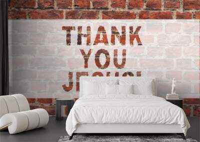 Handwriting text writing Thank You Jesus. Concept meaning Being grateful for what the Lord has given you Religious Brick Wall art like Graffiti motivational call written on the wall Wall mural