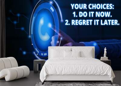 Handwriting text Your Choices 1 Do It Now 2 Regret It Later. Conceptual photo Think first before deciding Lady presenting hand blue glow futuristic modern technology tech look contact Wall mural