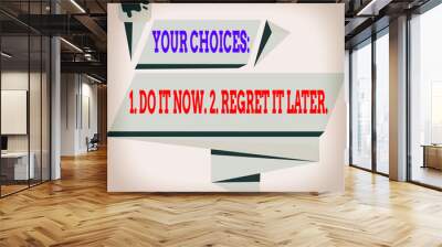 Handwriting text Your Choices 1 Do It Now 2 Regret It Later. Conceptual photo Think first before deciding Quadrangular Abstract Shape Formation Horizontal Graphic Outline Megaphone Wall mural