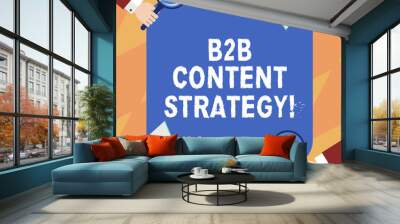 Text sign showing B2B Content Strategy. Conceptual photo Distributing curated, relevant and valuable content Hu analysis Hands Each Holding Magnifying Glass and Megaphone on 4 Corners Wall mural