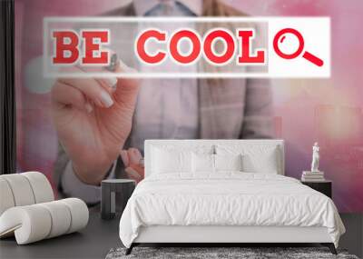 Text sign showing Be Cool. Business photo text Have a good attitude be relaxed positive smile cheer you up Wall mural