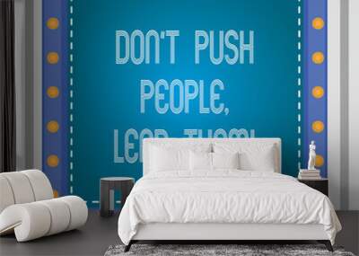 Text sign showing Don T Push People Lead Them. Conceptual photo Be kind and motivate your staff to take action Square Speech Bubbles Inside Another with Broken Lines Circles as Borders Wall mural