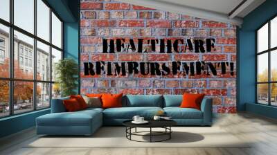 Text sign showing Healthcare Reimbursement. Business photo text compensating someone for an out of pocket expense Brick Wall art like Graffiti motivational call written on the wall Wall mural