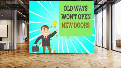 Text sign showing Old Ways Won T Open New Doors. Business photo text be different and unique to Achieve goals Successful Businessman or Clerk Generating Good Idea or Finding Solution Wall mural