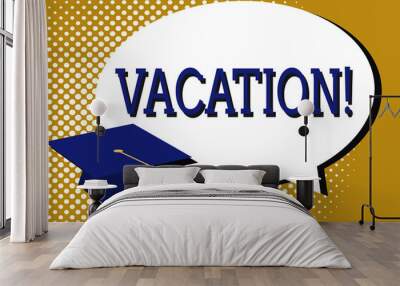 Text sign showing Vacation. Conceptual photo Period spent away from home or business Travel Recreation. Wall mural