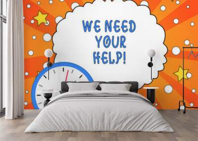 Text sign showing We Need Your Help. Business photo showcasing asking someone to stand with you against difficulty Wall mural