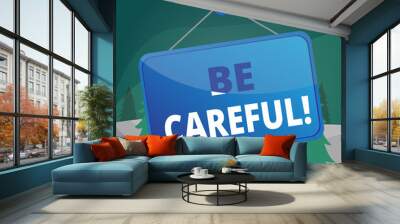 Word writing text Be Careful. Business photo showcasing making sure of avoiding potential danger mishap or harm Colored memo reminder empty board blank space attach background rectangle Wall mural