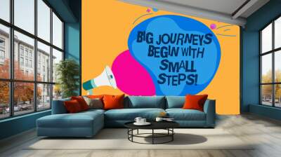 Word writing text Big Journeys Begin With Small Steps. Business concept for One step at a time to reach your goals Man holding Megaphone loudspeaker screaming talk colorful speech bubble Wall mural