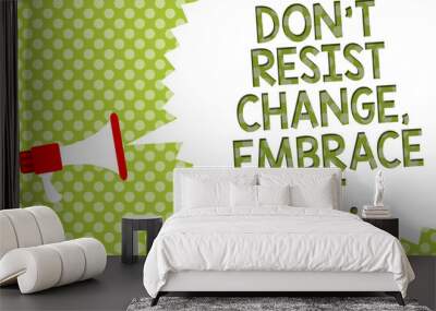 Word writing text Don t not Resist Change, Embrace It. Business concept for Be open to changes try new things positive Megaphone loudspeaker speech bubble message green background halftone Wall mural