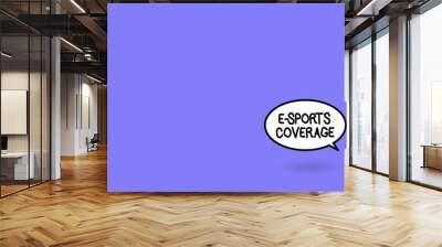 Word writing text E Sports Coverage. Business concept for Reporting live on latest sports competition Broadcasting. Wall mural