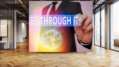 Word writing text Get Through It. Business photo showcasing enourage someone to succeed in passing or surviving Elements of this image furnished by NASA Wall mural