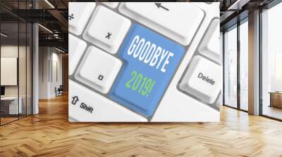 Word writing text Goodbye 2019. Business photo showcasing express good wishes when parting or at the end of last year White pc keyboard with empty note paper above white background key copy space Wall mural