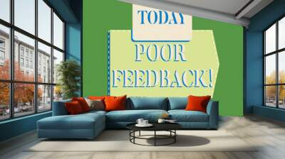 Word writing text Poor Feedback. Business photo showcasing A response or reaction that causes a decrease in function Wall mural