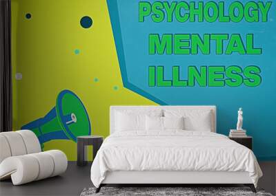 Word writing text Psychology Mental Illness. Business photo showcasing a behavioral pattern that causes significant distress Megaphone Loudspeaker and Blank Geometric shape Half Speech Bubble Wall mural