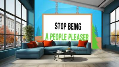 Word writing text Stop Being A People Pleaser. Business photo showcasing Do what you like not things other showing want Whiteboard rectangle frame empty space attached surface chain blank panel Wall mural