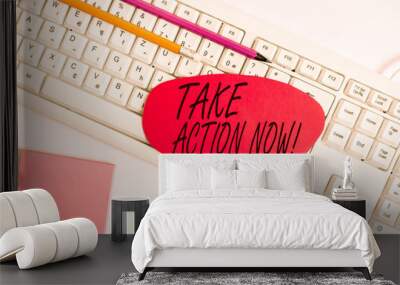 Word writing text Take Action Now. Business photo showcasing do something official or concerted achieve aim with problem Empty copy space red note paper bubble above pc keyboard for text message Wall mural