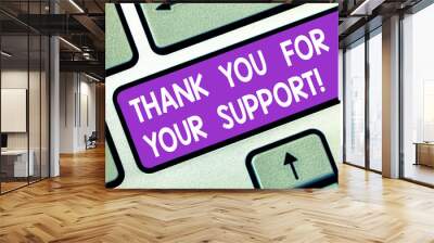 Word writing text Thank You For Your Support. Business concept for Appreciation Be grateful for help given Keyboard key Intention to create computer message pressing keypad idea Wall mural