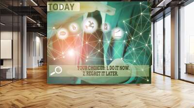 Word writing text Your Choices 1 Do It Now 2 Regret It Later. Business photo showcasing Think first before deciding Picture photo system network scheme modern technology smart device Wall mural