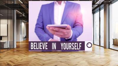 Writing note showing Believe In Yourself. Business concept for common piece of advice that you can do everything Business concept with man holding mobile phone with touch screen Wall mural