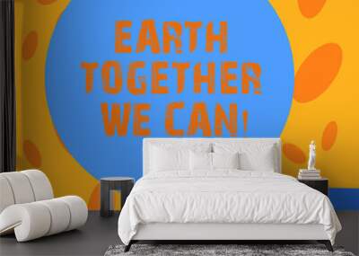 Writing note showing Earth Together We Can. Business photo showcasing Environment protection recycling reusing ecological Hu analysis Hand Offering Solid Color Circle Logo Posters Wall mural