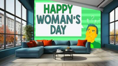 Writing note showing Happy Woman S Day. Business concept for to commemorate the essence of every lady around the world Man Expressing Hand on Mouth Question Mark icon Text Bubble Wall mural