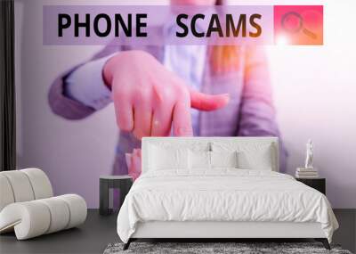 Writing note showing Phone Scams. Business concept for use of telecommunications for illegally acquiring money Business woman points with finger on touch screen Wall mural