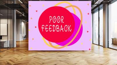 Writing note showing Poor Feedback. Business concept for A response or reaction that causes a decrease in function Asymmetrical format pattern object outline multicolor design Wall mural