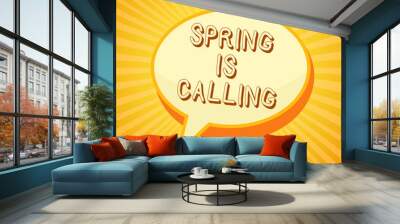 Writing note showing Spring Is Calling. Business photo showcasing Time for flowers March coming beautiful colors Sunny Reporting thinking ponder circle warning capital ideas symbol scripts Wall mural