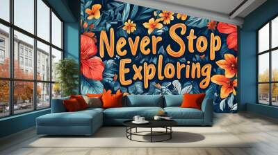 Inspirational lettering with vibrant floral background design Wall mural