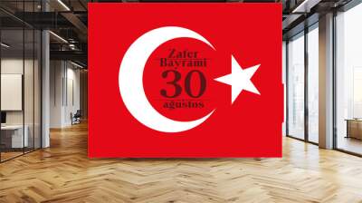 Turkish national illustration banner 30 agustos, zafer bayrami miz, kutlu olsun, tr: August 30, our victory day, happy holiday! Ataturk banner isolated on White. Design Turkish Ataturk holiday card. Wall mural