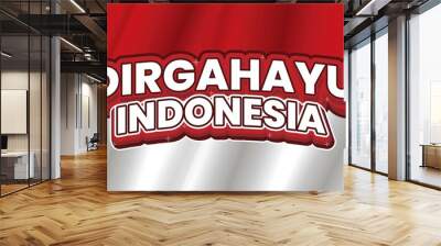 Dirgahayu Indonesia writing design with Indonesian red and white flag background Wall mural