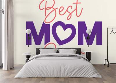 Best Mom ever quotes lettering design for wishing Happy Mother's Day. Best mom ever t shirt design. Mom logo with heart shape on letter O in creative way. Wall mural