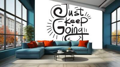 Just keep going vector quote free hand drawn lettering illustration. Life positive motivation quote for poster, card, t-shirt print. Wall mural