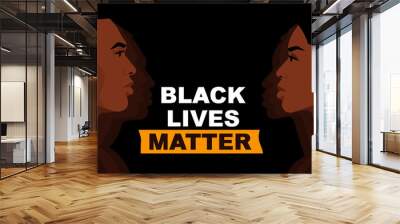 Black Lives Matter. Statement. Young African Americans:  man and woman against racism. Black citizens are fighting for equality. The social problems of racism. Black background. Wall mural