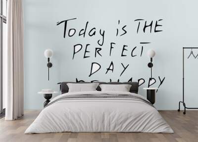 today is the perfect day to be happy - quote text Wall mural