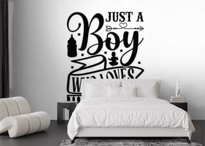 Just A Boy Who Loves His Mama - Baby T-shirt Design, Hand drawn lettering phrase, Daddy lover, mom lover, EPS, SVG Files for Cutting, Illustration for prints on bags, posters and cards. Wall mural