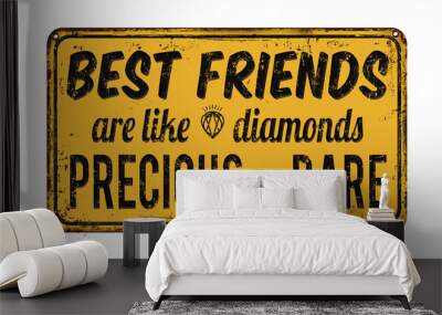 Best friends are like diamonds precious and rare retro metal sign Wall mural