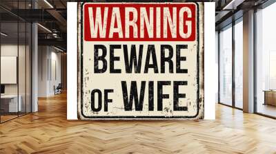 Beware of wife vintage rusty metal sign Wall mural