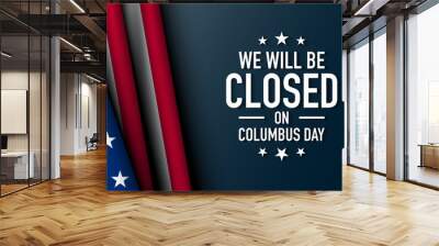 We will be closed on Columbus Day Background Design. Wall mural