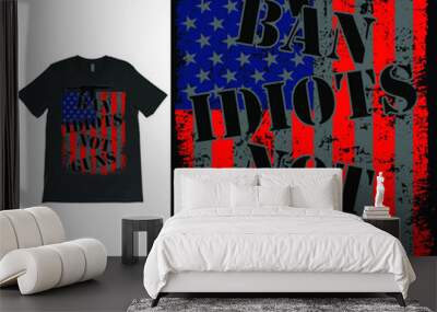 Ban Idiots Not Guns USA Grunge Flag Patriot Vector T-shirt Design, 2nd Amendment, Gun Lovers, American Gun Owner, Gun Owners tee. Wall mural