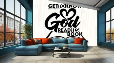 Bible lettering. Christian art. Get to know God, read his book Wall mural