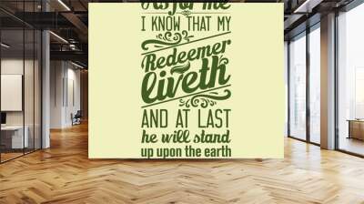 Bible typographic. I know that my Redeemer lives, and at the last he will stand upon the earth. Wall mural