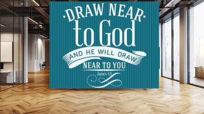 Christian print. Draw near to God Wall mural