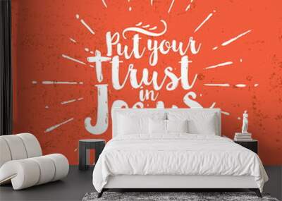 Put your trust in Jesus. Lettering Wall mural