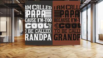 I Am Called Papa Because I'm Too Cool To Be Called Grandpa, Grandad T-Shirt, Gifts Grandpa, Cool Grandpa Shirt, Grandfather Shirt, Gift For Grandfather, T-Shirt For Best Grandfather Ever, Grandfather  Wall mural