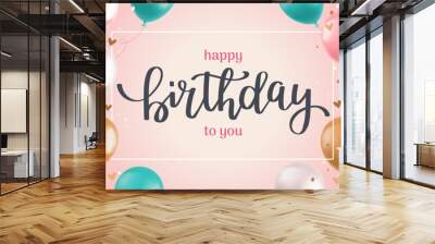 Happy birthday card with 3d balloons and calligraphy. Background with frame, poster template, party invitation layout. Vector illustration Wall mural