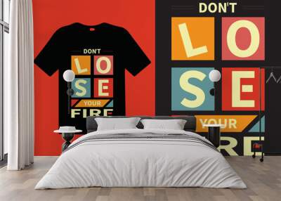 Don't Lose Your Fire typography lettering quotes. T-shirt design. Inspirational and motivational words Ready to print. Stylish t-shirt and apparel trendy design print, vector illustration. Wall mural